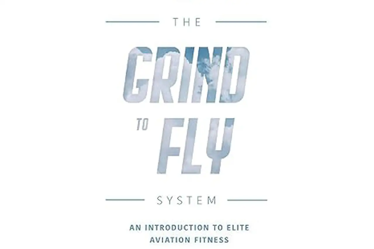 The Grind to Fly System: An Introduction to Elite Aviation Fitness by Colin A. Cahoon