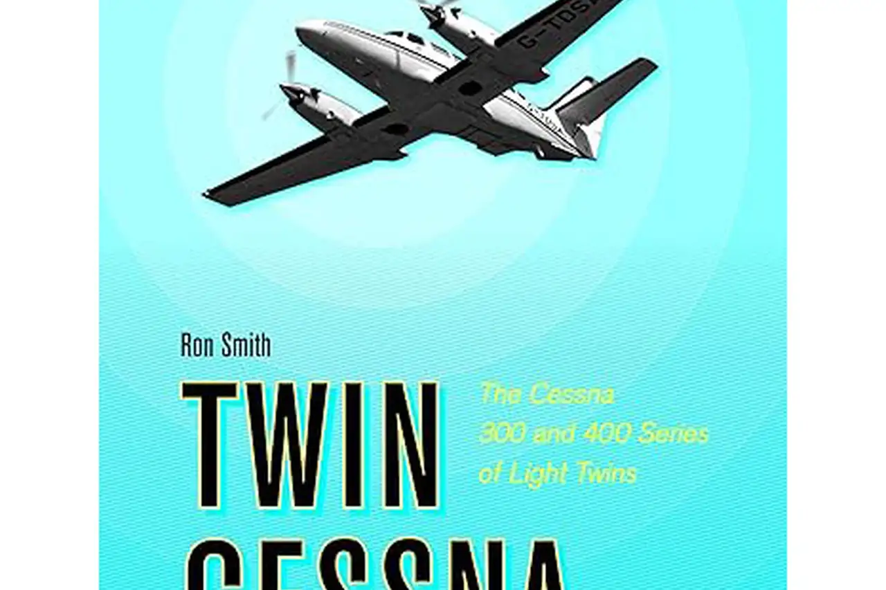 Twin Cessna: The Cessna 300 and 400 Series of Light Twins by Ron Smith